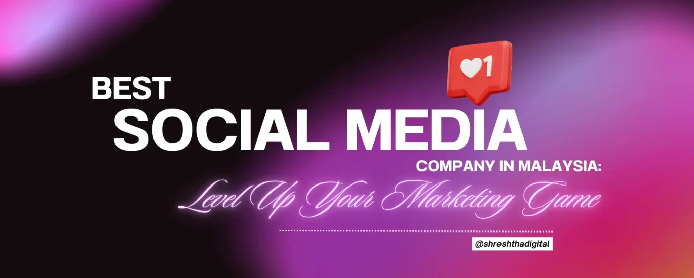 Best Social Media Company in Malaysia: Level Up Your Marketing Game