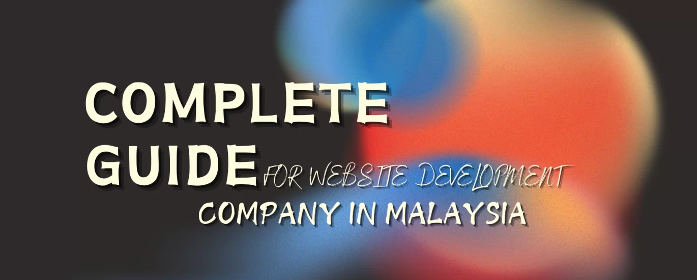 Complete Guide for Website Development Company in Malaysia