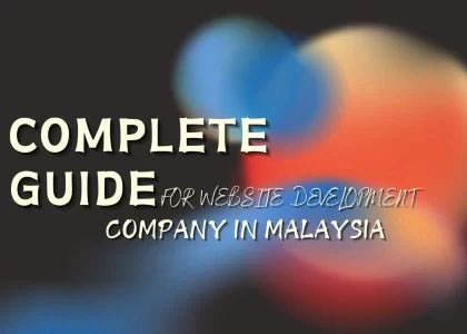 Complete Guide for Website Development Company in Malaysia